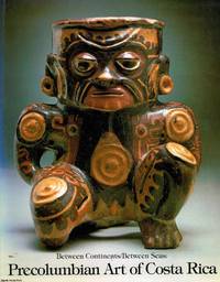 Precolumbian Art of Costa Rica  Between Continents/Between Seas by - - 1981