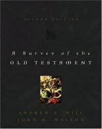 A Survey of the Old Testament by Andrew E. Hill; John H. Walton - 1991