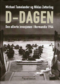 D-dagen. Den allierte invasjonen i Normandie 1944