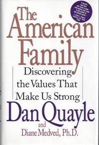 The American Family: Discovering the Values That Make Us Strong (Signed) by Quayle, Dan; Medved, Diane - 1996