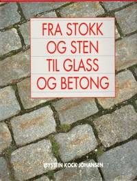 Fra stokk og stein til glass og betong.