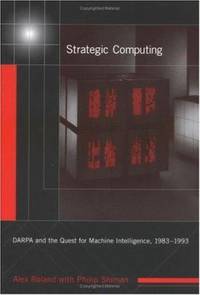 Strategic Computing : DARPA and the Quest for Machine Intelligence, 1983-1993