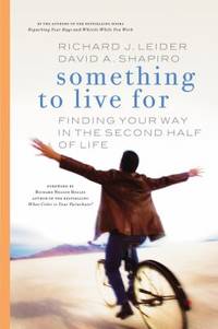 Something to Live For : Finding Your Way in the Second Half of Life