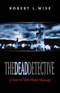 The Dead Detective : A Sam and Vera Sloan Mystery