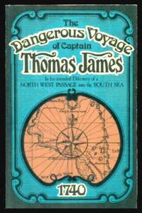 THE DANGEROUS VOYAGE OF CAPTAIN THOMAS JAMES - in His Intended Discovery of a North West Passage into the South Sea