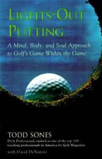 Lights-Out Putting : A Mind, Body and Soul Approach to Golf's Game Within the Game