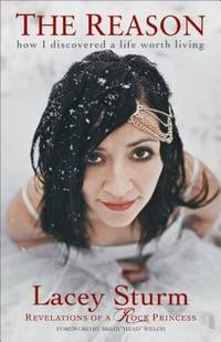 The Reason : How I Discovered a Life Worth Living by Lacey Sturm - 2014