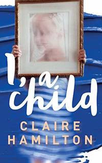 I, A Child by Claire Hamilton