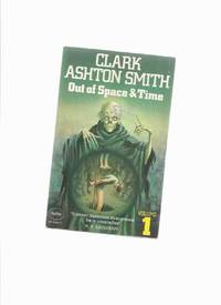 cover of Out of Space and Time, Volume I -by Clark Ashton Smith ( Book 1 ) (End of the Story; A Rendezvous in Averoigne; A Night in Malneant; The City of Singing Flame; Uncharted Isle; Second Interment; Chain of Aforgomon; Dark Eidolon; Double Shadow)