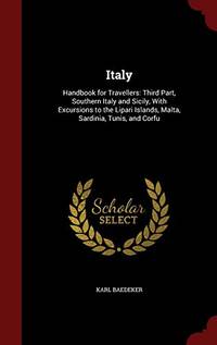 image of Italy: Handbook for Travellers: Third Part, Southern Italy and Sicily, with Excursions to the Lipari Islands, Malta, Sardinia, Tunis, and Corfu