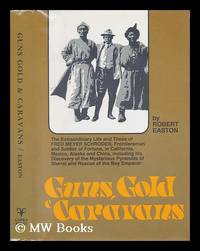 Guns, Gold, and Caravans : the Extraordinary Life and Times of Fred Meyer Schroder, Frontiersman and Soldier of Fortune, in California, Mexico, Alaska, and China, Including His Discovery of the Mysterious Pyramids of Shensi and Rescue of the Boy Emperor