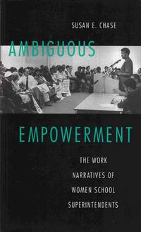 Ambiguous Empowerment: the Work Narratives of Women School Superintendents by Susan E Chase - Paperback - 1st Edition - 1995 - from Sweet Beagle Books (SKU: 29325)
