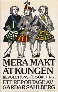 MERA MAKT ÅT KUNGEN. Revolutionsförsöket 1756.…