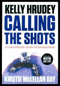 CALLING THE SHOTS - Ups, Downs and Rebounds - My Life in the Great Game of Hockey