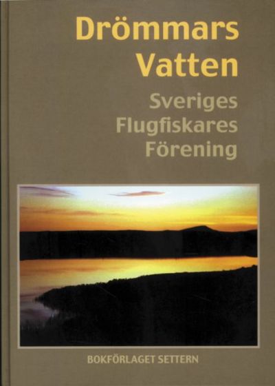 Drömmars vatten. Sveriges Flugfiskares Förenings…
