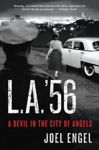 L. A. &#039;56 : A Devil in the City of Angels by Joel Engel - 2012