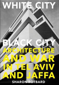 White City, Black City: Architecture and War in Tel Aviv and Jaffa