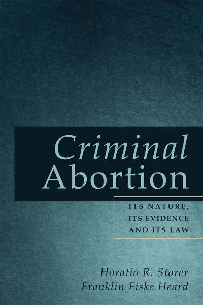 Criminal Abortion: Its Nature, Its Evidence, and Its Law