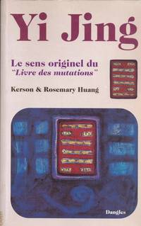 Yi Jing. Le sens originel du Livre des mutations