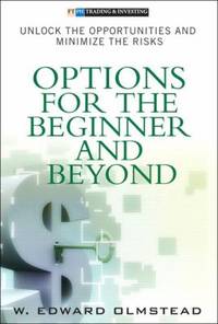 Options for the Beginner and Beyond : Unlock the Opportunities and Minimize the Risks