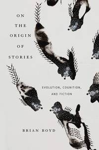 On the Origin of Stories : Evolution, Cognition, and Fiction
