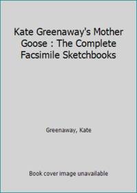 Kate Greenaway&#039;s Mother Goose : The Complete Facsimile Sketchbooks by Greenaway, Kate - 1988