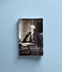 John Wilkes: The Scandalous Father of Civil Liberty