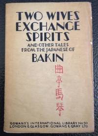 TWO WIVES EXCHANGE SPIRITS AND OTHER TALES FROM THE JAPANESE OF BAKIN