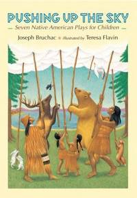 Pushing up the Sky : Seven Native American Plays for Children