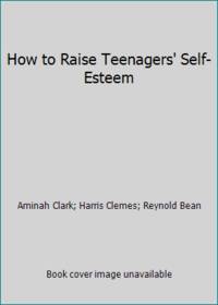 How to Raise Teenagers' Self-Esteem