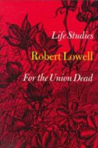 Life Studies: and, For the Union Dead by Robert Lowell - 2006-07-04