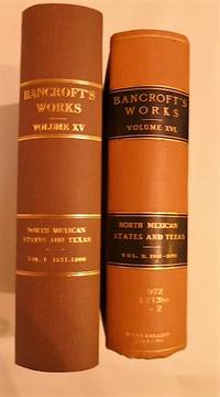 HISTORY OF THE NORTH MEXICAN STATES AND TEXAS: 1531 - 1800 and 1801 - 1889. by Bancroft, Hubert Howe - 1884