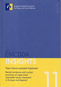 EMCDDA Insights: New Heroin-Assisted Treatment; Recent Evidence and Current Practices of Supervised Injectable Heroine Treatment in Europe and Beyond 11