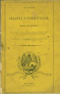 Los Vinculos de Ollanta y Cusi-Kcuyllor. Drama en Quichua. Obra compilada y espurgada con la version castellana al frenta de su testo por el Dr. Jose Fernandez Nodal, abogado