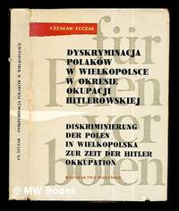 Dyskryminacja Polaków w Wielkopolsce w okresie okupacji hitlerowskiej : wybór zródel by Czeslaw Luczak - First Edition - 1966 - from MW Books Ltd. (SKU: 283029)