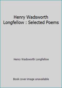 Henry Wadsworth Longfellow : Selected Poems