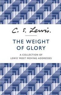 The Weight of Glory: A Collection of Lewis' Most Moving Addresses by C. S. Lewis - Paperback - from The Saint Bookstore (SKU: A9780007532803)