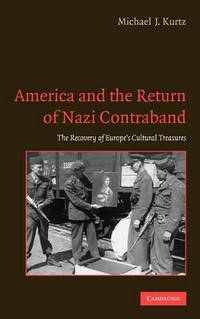 America and the Return of Nazi Contraband: The Recovery of Europe's Cultural Treasures