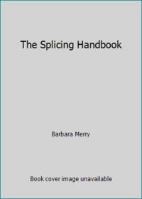 The Splicing Handbook: Techniques for Modern and Traditional Ropes