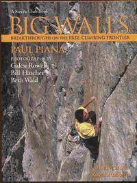 Big Walls: Breakthroughs on the Free-Climbing Frontier by Piana, Paul And  Bill Hatcher And  Beth Wald - 1997