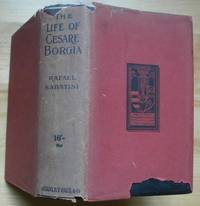 THE LIFE OF CESARE BORGIA [inscribed] by Sabatini, Rafael - 1912