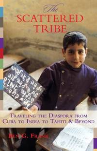 The Scattered Tribe : Traveling the Diaspora from Cuba to India to Tahiti and Beyond