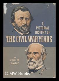 cover of A pictorial history of the Civil War years / by Paul M. Angle
