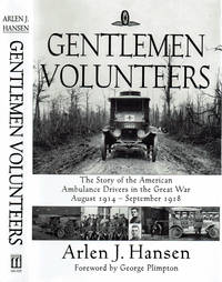 image of GENTLEMEN VOLUNTEERS: The Story of the American Ambulance Drivers in the Great War August 1914 - September 1918.