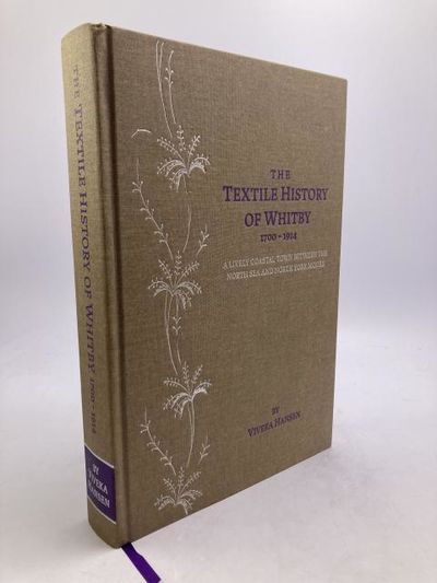 The Textile History of Whitby. 1700-1914. A…