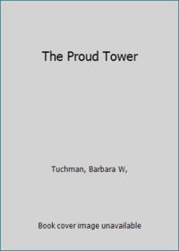 The Proud Tower by Tuchman, Barbara W, - 1980