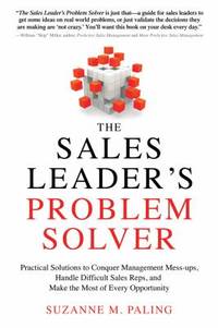 The Sales Leader's Problem Solver : Practical Solutions to Avoid Stumbles, Fumbles, and Missed...