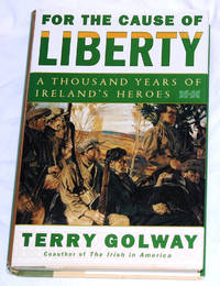 cover of For the Cause of Liberty: A Thousand Years of Ireland's Heroes