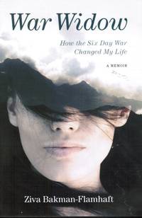 War Widow: How the Six Day War Changed My Life a Memoir by Bakman-Flamhaft, Ziva - 2017