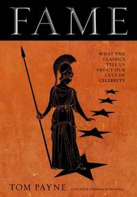 Fame: What the Classics Tell Us About Our Cult of Celebrity